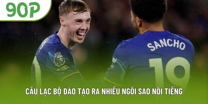 Câu lạc bộ đào tạo ra nhiều ngôi sao nổi tiếng